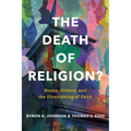 The Death of Religion?: Nones, Others, and the Flourishing of Faith
