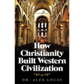 How Christianity Built Western Civilization
