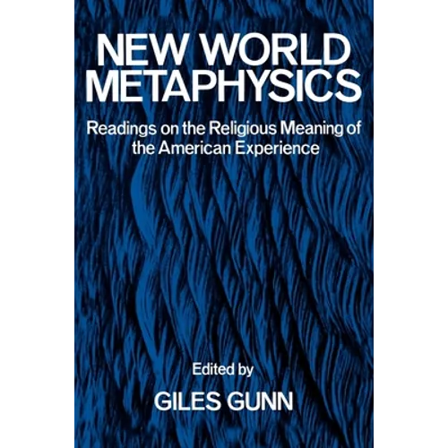 New World Metaphysics: Readings on the Religious Meaning of the American Experience