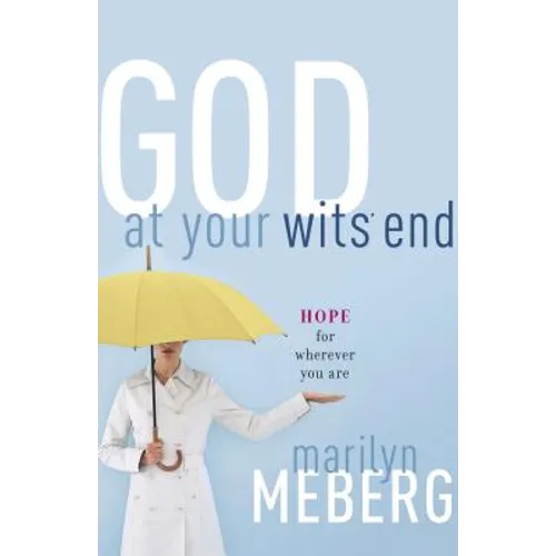 God at Your Wits' End: Hope for Wherever You Are