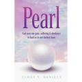 Pearl: God Uses Our Pain, Suffering, and Obedience to Heal Us in Our Darkest Hour