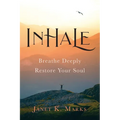 Inhale: Breathe Deeply Restore Your Soul