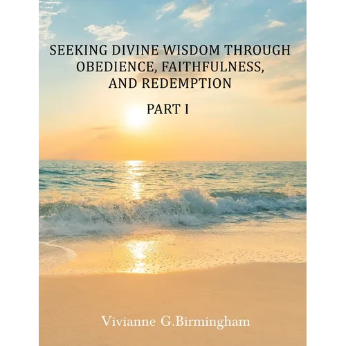 Seeking Divine Wisdom through Obedience, Faithfulness, and Redemption: Part I
