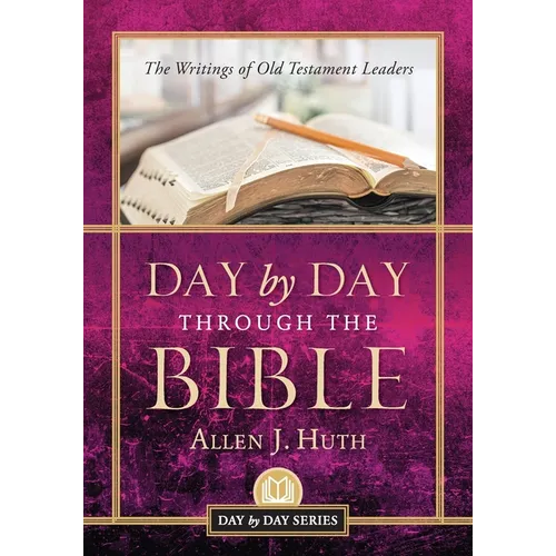Day by Day Through the Bible: The Writings of Old Testament Leaders
