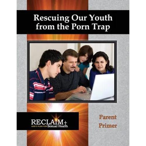 Rescuing Our Youth from the Porn Trap: Parent Primer
