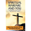 Spiritual Warfare and You: Inspired by Christ Jesus and the Holy Spirit
