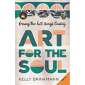 Art for the Soul: Growing Your Faith Through Creativity