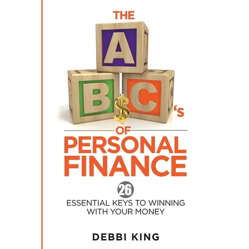 The ABC's of Personal Finance: 26 Essential Keys to Winning With Your Money