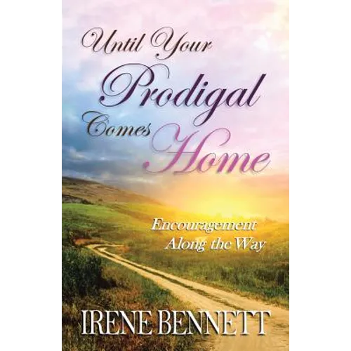 Until Your Prodigal Comes Home: Encouragement Along the Way
