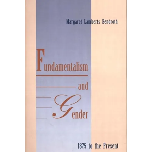 Fundamentalism and Gender, 1875 to the Present