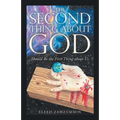 The Second Thing About God: Should Be the First Thing About Us