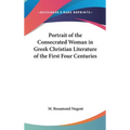 Portrait of the Consecrated Woman in Greek Christian Literature of the First Four Centuries