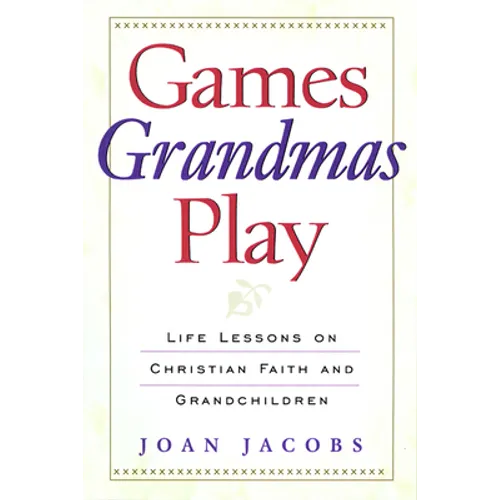 Games Grandmas Play: Life Lessons on Christian Faith, God, and Grandchildren