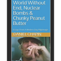 World Without End, Nuclear Bombs & Chunky Peanut Butter: Essays From A Modern Day Pilgrimage