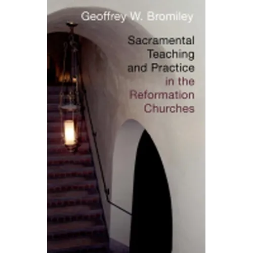 Sacramental Teaching and Practice in the Reformation Churches