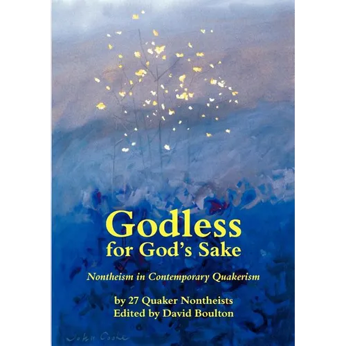 Godless for God's Sake - Nontheism in Contemporary Quakerism