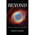 Beyond: Where Our Limitations No Longer Matter