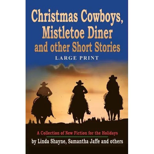 Christmas Cowboys, Mistletoe Diner and Other Short Stories: A Collection of New Fiction for the Holidays