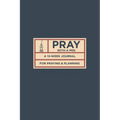 Pray with a Pen: A 13-Week Journal for Praying and Planning