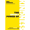 The Secret Power of Kindness: 10 Keys to Unlocking Your Capacity to Change the World