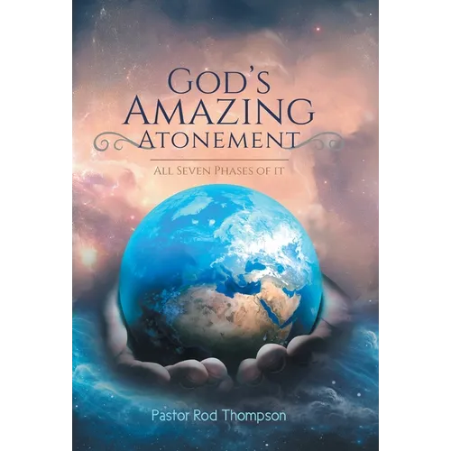 God's Amazing Atonement: All Seven Phases of It