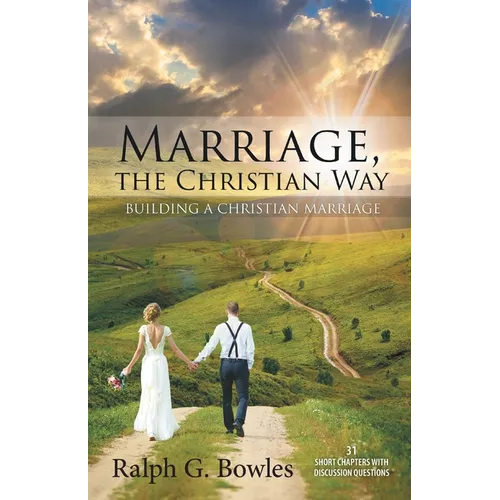 Marriage, the Christian Way: Building a Christian Marriage