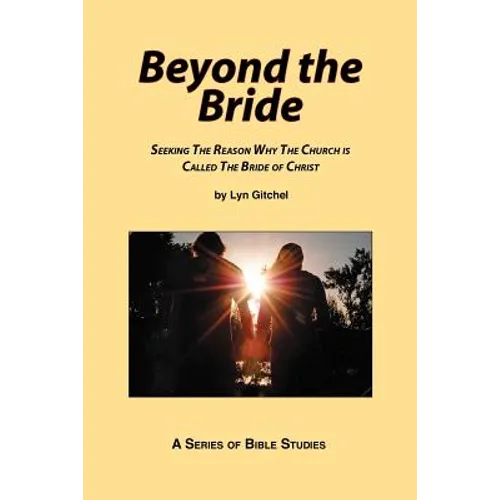 Beyond the Bride: Seeking the Reason why the Church is Called the Bride of Christ