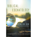 Biblical Eschatology: Covenant Eschatology for the Global Mission Age