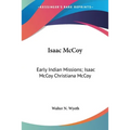 Isaac McCoy: Early Indian Missions; Isaac McCoy Christiana McCoy: A Memorial (1895)