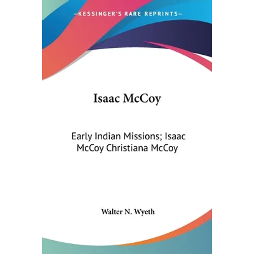 Isaac McCoy: Early Indian Missions; Isaac McCoy Christiana McCoy: A Memorial (1895)