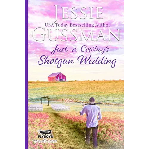 Just a Cowboy's Shotgun Wedding (Sweet Western Christian Romance Book 7) (Flyboys of Sweet Briar Ranch in North Dakota) Large Print Edition
