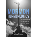 Mormon Hermeneutics: Five Approaches to the Bible by the Lds Church