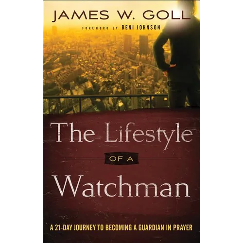 The Lifestyle of a Watchman: A 21-Day Journey to Becoming a Guardian in Prayer