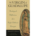 The Virgin of Guadalupe: Theological Reflections of an Anglo-Lutheran Liturgist