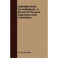 Individual Work for Individuals: A Record of Personal Experiences and Convictions