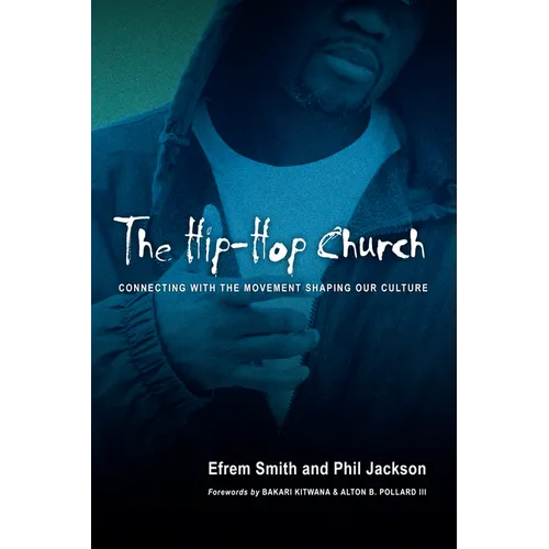 The Hip-Hop Church: Connecting with the Movement Shaping Our Culture
