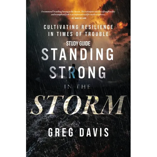 Standing Strong in the Storm Study Guide: Cultivating Resilience In Times Of Trouble