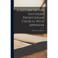 A History Of The Southern Presbyterian Church, With Appendix