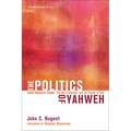 The Politics of Yahweh: John Howard Yoder, the Old Testament, and the People of God