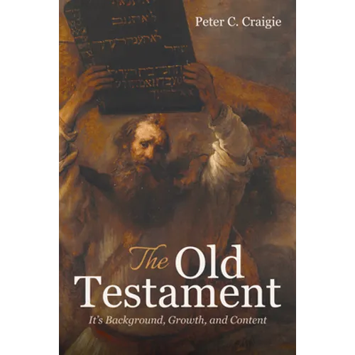The Old Testament: It's Background, Growth, and Content