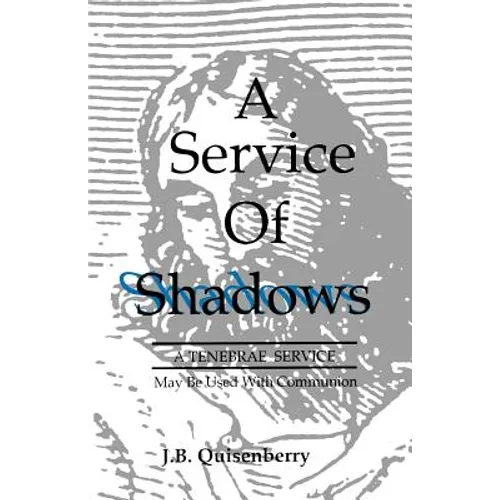 Service of Shadows: A Tenebrae Service: May Be Used With Communion