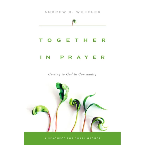 Together in Prayer: Coming to God in Community