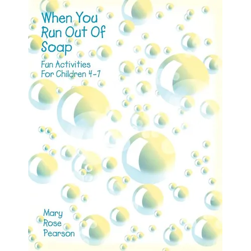When You Run Out Of Soap: Fun Activities For Children 4-7
