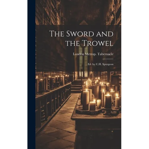 The Sword and the Trowel; Ed. by C.H. Spurgeon