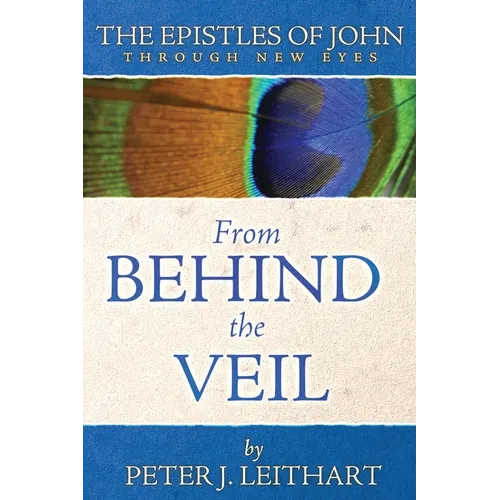 From Behind the Veil: The Epistles of John Through New Eyes