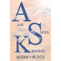 A.S.K: Ask, Seek, Knock.