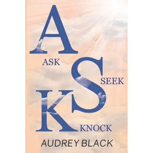 A.S.K: Ask, Seek, Knock.