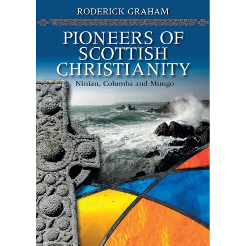 Pioneers of Scottish Christianity: Ninian, Columba and Mungo