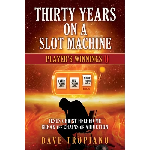 Thirty Years on a Slot Machine: Jesus Christ Helped Me Break the Chains of Addiction