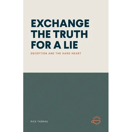 Exchange the Truth for a Lie: Deception and the Hard Heart